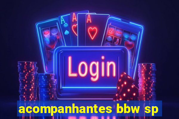 acompanhantes bbw sp